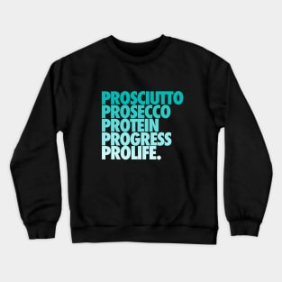 Prosciutto Prosecco Protein Progress ProLife Crewneck Sweatshirt